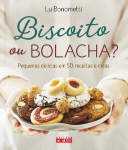 Biscoito ou Bolacha?: Pequenas delícias em 50 receitas e dicas